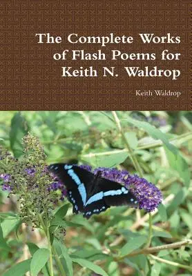 Kompletné diela bleskových básní Keitha N. Waldropa - The Complete Works of Flash Poems for Keith N. Waldrop