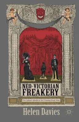 Neo-viktoriánske čudáctvo: Kultúrny posmrtný život viktoriánskej freak show - Neo-Victorian Freakery: The Cultural Afterlife of the Victorian Freak Show