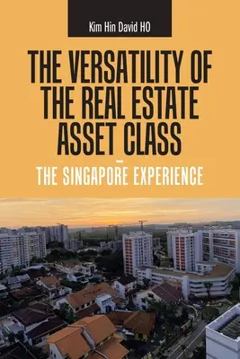 Všestrannosť triedy nehnuteľných aktív - singapurské skúsenosti - The Versatility of the Real Estate Asset Class - the Singapore Experience