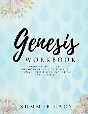 Genesis Pracovný zošit A Companion Guide to His Word Alone: Výzva k odloženiu biblických štúdií a zdvihnutiu Biblie - Genesis Workbook A Companion Guide to His Word Alone: A Call to Put Down Your Bible Studies and Pick Up Your Bible