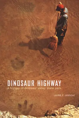 Dinosaur Highway: História štátneho parku Dinosaur Valley Volume 23 - Dinosaur Highway: A History of Dinosaur Valley State Park Volume 23