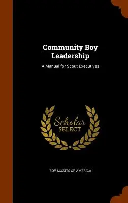 Vedenie komunity chlapcov: Príručka pre skautských vedúcich - Community Boy Leadership: A Manual for Scout Executives