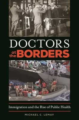 Lekári na hraniciach: Imigrácia a vzostup verejného zdravotníctva - Doctors at the Borders: Immigration and the Rise of Public Health