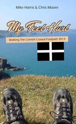 Bolia ma nohy: Prechádzka po cornwallskom pobrežnom chodníku 2013 - My Feet Hurt: Walking the Cornish Coastal Footpath 2013