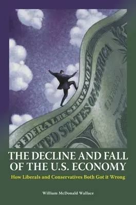 Úpadok a pád americkej ekonomiky: ako sa liberáli aj konzervatívci mýlia - The Decline and Fall of the U.S. Economy: How Liberals and Conservatives Both Got it Wrong