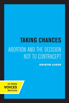 Využívanie šancí: Potrat a rozhodnutie neprijať antikoncepciu - Taking Chances: Abortion and the Decision Not to Contracept