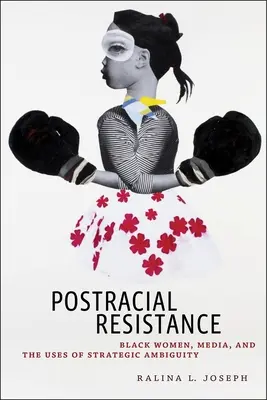Postrasový odpor: Čierne ženy, médiá a využívanie strategickej dvojznačnosti - Postracial Resistance: Black Women, Media, and the Uses of Strategic Ambiguity