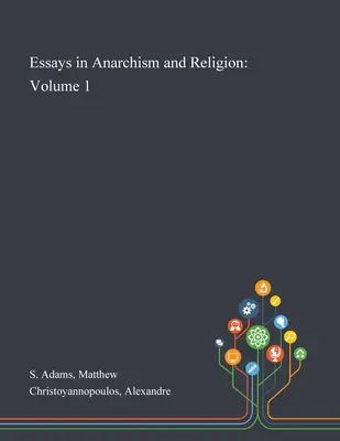 Eseje o anarchizme a náboženstve: Diel 1: Eseje o náboženstve a anarchizme - Essays in Anarchism and Religion: Volume 1