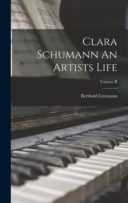 Clara Schumannová: Život umelca; II. diel - Clara Schumann An Artists Life; Volume II