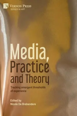 Médiá, prax a teória: Sledovanie vznikajúcich prahov skúsenosti - Media, Practice and Theory: Tracking emergent thresholds of experience