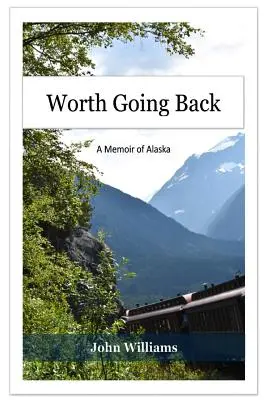 Stojí za to sa vrátiť: Spomienky na Aljašku - Worth Going Back: A Memoir of Alaska