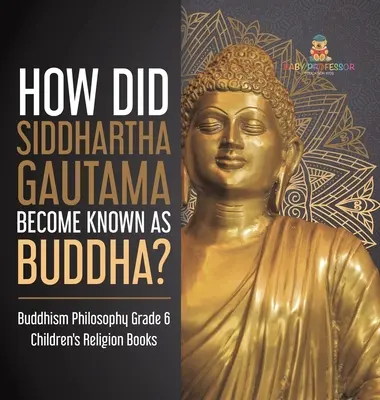 Ako sa Siddhártha Gautama stal známym ako Budha? Filozofia budhizmu Knihy pre deti 6. ročníka o náboženstve - How Did Siddhartha Gautama Become Known as Buddha? Buddhism Philosophy Grade 6 Children's Religion Books