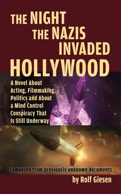 Noc, keď nacisti vtrhli do Hollywoodu (tvrdá väzba): Román o herectve, filmovej tvorbe, politike a o konšpirácii na ovládanie mysle, ktorá sa stále pripravuje - The Night the Nazis Invaded Hollywood (hardback): A Novel about Acting, Filmmaking, Politics and About a Mind Control Conspiracy That is Still Underwa