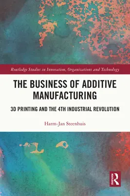 Podnikanie v oblasti aditívnej výroby: 3D tlač a štvrtá priemyselná revolúcia - The Business of Additive Manufacturing: 3D Printing and the 4th Industrial Revolution
