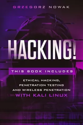 Hacking! Táto kniha obsahuje: Príručka o etickom hackingu, penetračnom testovaní a penetrácii bezdrôtových sietí s KALI LINUX - Hacking!: This book includes: A Guide to Ethical Hacking, Penetration Testing and Wireless Penetration with KALI LINUX