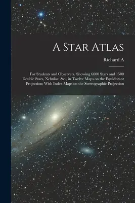 Hviezdny atlas: Pre študentov a pozorovateľov, zobrazujúci 6000 hviezd a 1500 dvojhviezd, hmlovín a pod. v dvanástich mapách na rovníku - A Star Atlas: For Students and Observers, Showing 6000 Stars and 1500 Double Stars, Nebulae, &c., in Twelve Maps on the Equidistant