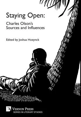 Zostať otvorený: Zdroje a vplyvy Charlesa Olsona - Staying Open: Charles Olson's Sources and Influences