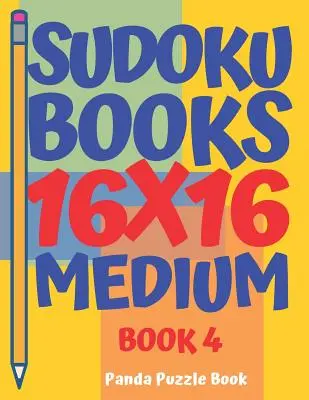 Knihy sudoku 16 x 16 - stredné - kniha 4: Knihy sudoku pre dospelých - Mozgové hry pre dospelých - Logické hry pre dospelých - Sudoku Books 16 x 16 - Medium - Book 4: Sudoku Books For Adults - Brain Games For Adults - Logic Games For Adults