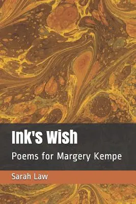 Atramentové želanie: Básne pre Margery Kempeovú - Ink's Wish: Poems for Margery Kempe