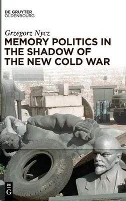 Politika pamäti v tieni novej studenej vojny - Memory Politics in the Shadow of the New Cold War