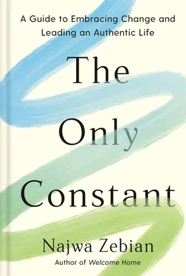 Jediná konštanta: Sprievodca prijatím zmeny a vedením autentického života - The Only Constant: A Guide to Embracing Change and Leading an Authentic Life