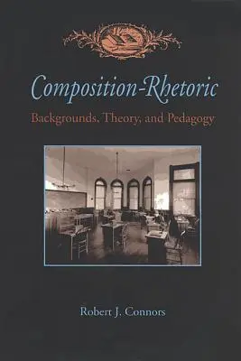Kompozícia - rétorika: Teória a pedagogika: východiská, teória a pedagogika - Composition-Rhetoric: Backgrounds, Theory, and Pedagogy