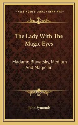 Dáma s čarovnými očami: Madame Blavatská, médium a mág - The Lady With The Magic Eyes: Madame Blavatsky, Medium And Magician