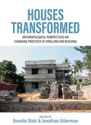 Premenené domy: Antropologické pohľady na meniace sa praktiky bývania a stavania - Houses Transformed: Anthropological Perspectives on Changing Practices of Dwelling and Building