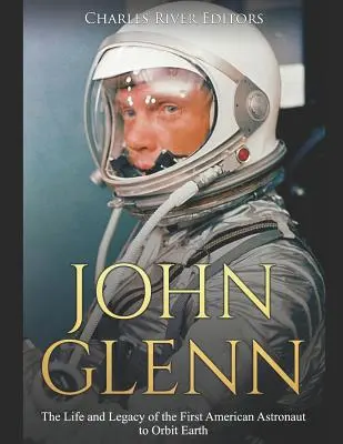 John Glenn: Život a odkaz prvého amerického astronauta na obežnej dráhe Zeme - John Glenn: The Life and Legacy of the First American Astronaut to Orbit Earth