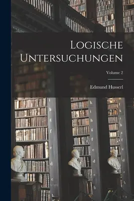 Logische Untersuchungen; zväzok 2 - Logische Untersuchungen; Volume 2
