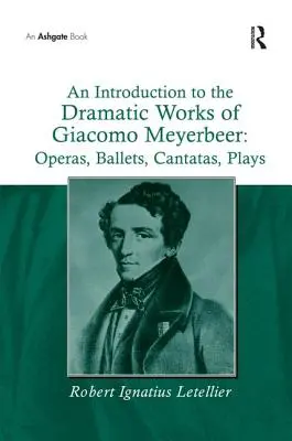 Úvod do dramatického diela Giacoma Meyerbeera: Opery, balety, kantáty, hry - An Introduction to the Dramatic Works of Giacomo Meyerbeer: Operas, Ballets, Cantatas, Plays