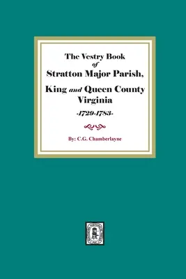 Kniha farnosti Stratton Major, okres King and Queen, Virgínia, 1729-1783 - The Vestry Book of Stratton Major Parish, King and Queen County, Virginia, 1729-1783