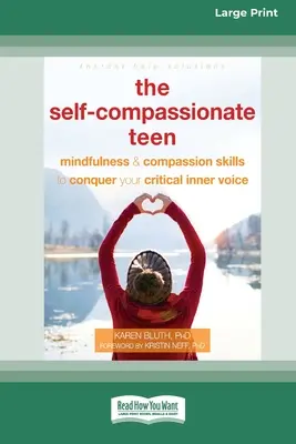 Sebakritický tínedžer: [16pt Large Print Edition]: Mindfulness and Compassion Skills to Conquer Your Critical Inner Voice [16pt Large Print Edition]. - The Self-Compassionate Teen: Mindfulness and Compassion Skills to Conquer Your Critical Inner Voice [16pt Large Print Edition]