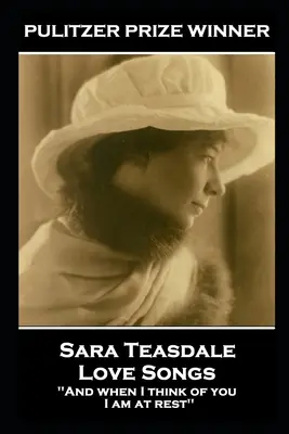 Sara Teasdale - Piesne lásky: „A keď na teba myslím, som v pokoji - Sara Teasdale - Love Songs: 'And when I think of you, I am at rest''