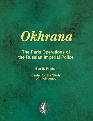 Okhrana: Parížske operácie ruskej cárskej polície - Okhrana: The Paris Operations of the Russian Imperial Police