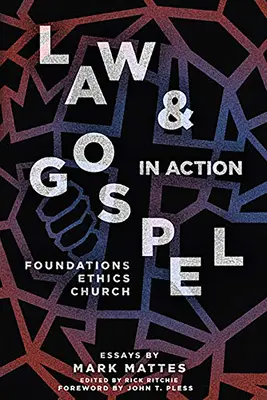 Zákon a evanjelium v praxi: Základy, etika, cirkev - Law & Gospel in Action: Foundations, Ethics, Church
