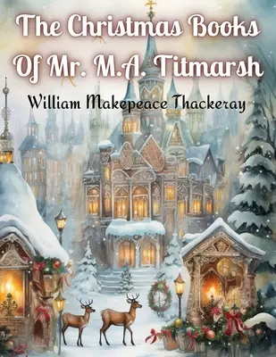 Vianočné knihy pána M.A. Titmarsha - The Christmas Books Of Mr. M.A. Titmarsh