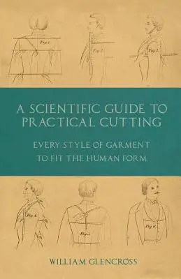 Vedecký sprievodca praktickým strihom - Každý štýl odevu, ktorý sa prispôsobí ľudskej postave - A Scientific Guide to Practical Cutting - Every Style of Garment to Fit the Human Form