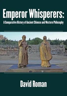 Cisárski našepkávači: Porovnávacie dejiny starovekej čínskej a západnej filozofie - Emperor Whisperers: A Comparative History of Ancient Chinese and Western Philosophy