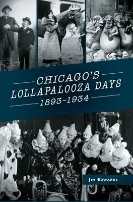 Dni chicagskej Lollapaloozy: 1893-1934 - Chicago's Lollapalooza Days: 1893-1934