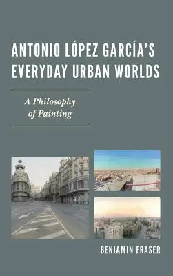Každodenné mestské svety Antonia Lpeza Garcu: Filozofia maľby - Antonio Lpez Garca's Everyday Urban Worlds: A Philosophy of Painting