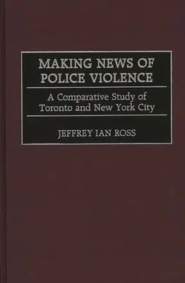 Vytváranie správ o policajnom násilí: Porovnávacia štúdia Toronta a New Yorku - Making News of Police Violence: A Comparative Study of Toronto and New York City