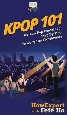 Kpop 101: Kórejský pop vysvetlený krok za krokom fanúšikom Kpopu na celom svete - Kpop 101: Korean Pop Explained Step By Step To Kpop Fans Worldwide