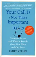 Váš telefonát je pre nás (nie až tak) dôležitý: Zákaznícky servis a čo prezrádza o našom svete a našich životoch - Your Call Is (Not That) Important to Us: Customer Service and What It Reveals about Our World and Our Lives