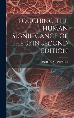 Dotýkať sa ľudského významu kože druhé vydanie - Touching the Human Significance of the Skin Second Edition