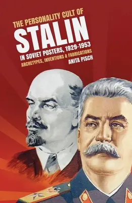 Kult osobnosti Stalina na sovietskych plagátoch v rokoch 1929 - 1953: Archetypy, výmysly a výmysly - The personality cult of Stalin in Soviet posters, 1929-1953: Archetypes, inventions and fabrications