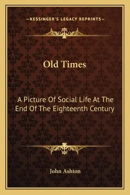 Staré časy: Obraz spoločenského života na konci osemnásteho storočia - Old Times: A Picture Of Social Life At The End Of The Eighteenth Century