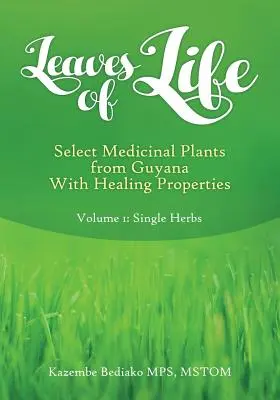 Listy života: Vol 1. Vybrané liečivé rastliny Guyany s liečivými vlastnosťami - Leaves of Life: Vol 1. Select Medicinal Plants of Guyana with Healing Properties