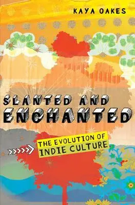 Slanted and Enchanted: Vývoj nezávislej kultúry - Slanted and Enchanted: The Evolution of Indie Culture