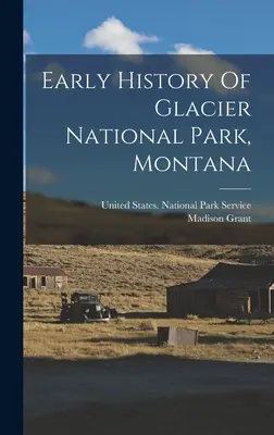 Raná história národného parku Glacier v Montane - Early History Of Glacier National Park, Montana